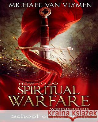 How To Do Spiritual Warfare Workbook: 6 Week Study Van Vlymen, Michael 9781500873783 Createspace - książka