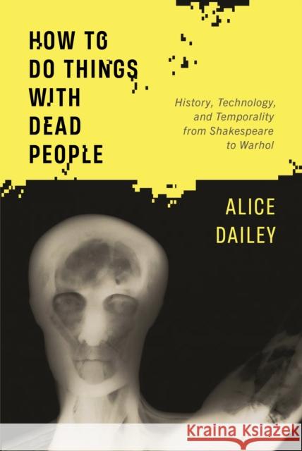 How to Do Things with Dead People Alice Dailey 9781501775895 Cornell University Press - książka