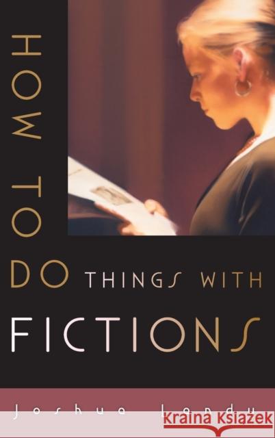 How to Do Things with Fictions Joshua Landy 9780195188561  - książka