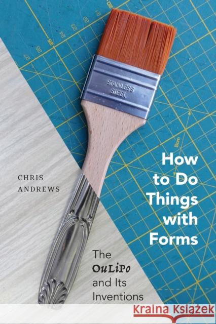 How to Do Things with Forms: The Oulipo and Its Inventions Chris Andrews 9780228011415 McGill-Queen's University Press - książka