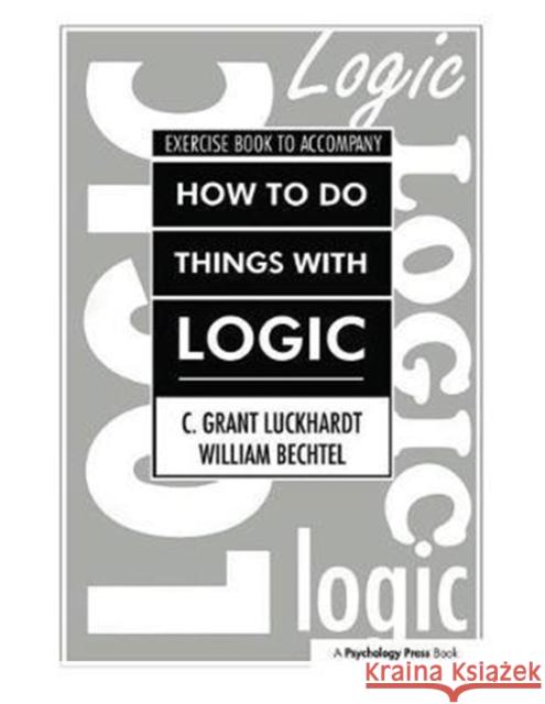 How to Do Things with Logic Workbook: Workbook Withexercises C. Grant Luckhardt 9781138411654 Psychology Press - książka