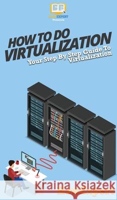 How To Do Virtualization: Your Step By Step Guide To Virtualization Howexpert 9781647585693 Howexpert - książka