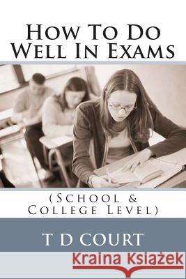 How to Do Well in Exams T. D. Court 9781494726133 Createspace - książka