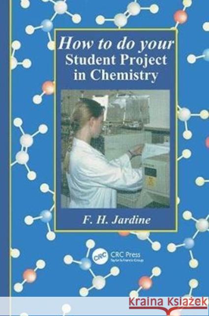 How to do your Student Project in Chemistry Fred H. Jardine 9781138410305 Taylor & Francis Ltd - książka