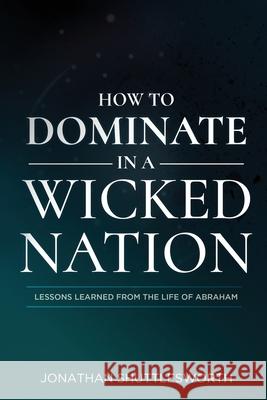 How to Dominate in a Wicked Nation: Lessons Learned from the Life of Abraham Shuttlesworth, Jonathan 9781644572627 Rise Up Publications - książka