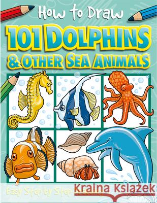 How to Draw 101 Dolphins: Volume 4 Green, Dan 9781846667749 Top That! Kids - książka