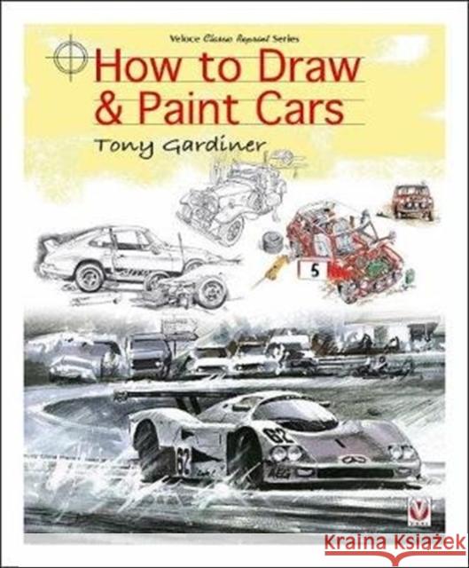 How to Draw & Paint Cars Tony Gardiner 9781787112568 Veloce Publishing Ltd - książka