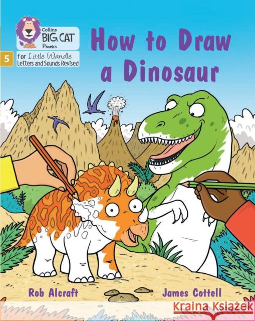 How to Draw a Dinosaur: Phase 5 Set 4 Stretch and Challenge Alcraft, Rob 9780008539320 HarperCollins Publishers - książka