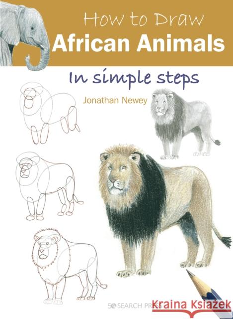 How to Draw: African Animals: In Simple Steps Jonathan Newey 9781782218715 Search Press Ltd - książka