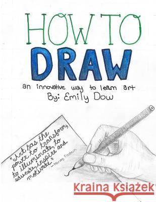 How to Draw: an innovative way to learn art Dow, Emily 9781533366658 Createspace Independent Publishing Platform - książka
