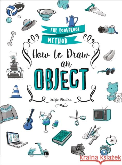 How to Draw an Object: The Foolproof Method Soizic Mouton 9781250170088 St Martin's Press - książka