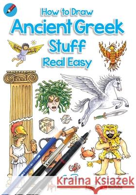 How To Draw Ancient Greek Stuff Real Easy: Easy step by step drawing guide Shoo Rayner, Shoo Rayner 9781908944382 Shoo Rayner - książka