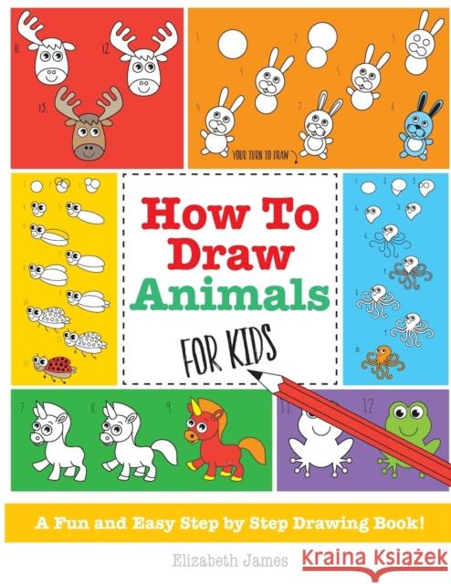 How To Draw Animals for Kids James, Elizabeth 9781785952456 Kyle Craig Publishing - książka