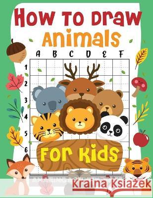 How to Draw Animals for Kids: The Fun and Simple Step by Step Drawing Book for Kids to Learn to Draw All Kinds of Animals (How to Draw for Boys and Amazing Activity Press 9781989626436 Room Three Ltd - książka
