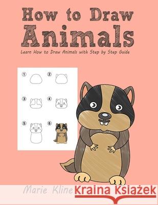 How to Draw Animals: Learn How to Draw Animals with Step by Step Guide Marie Kline 9781978158870 Createspace Independent Publishing Platform - książka