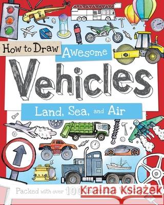 How to Draw Awesome Vehicles: Land, Sea, and Air: Packed with Over 100 Incredible Vehicles Fiona Gowen 9781438005829 Barron's Educational Series - książka