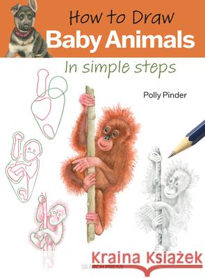 How to Draw: Baby Animals: In Simple Steps Polly Pinder 9781800923720 Search Press - książka