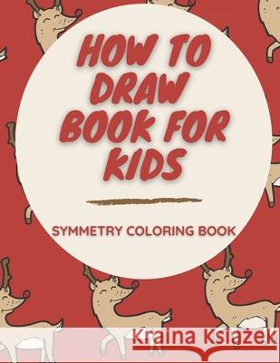 How To Draw Book For Kids Symmetry Coloring Book: Twenty Mirror Pictures With a Christmas Theme! Activity Village 9798566261881 Independently Published - książka