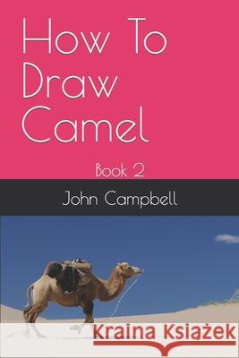 How To Draw Camel: Book 2 Campbell, John 9798418558930 Independently published - książka