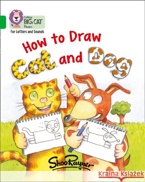 How to Draw Cat and Dog: Band 05/Green Rayner, Shoo 9780008251710 HarperCollins Publishers - książka
