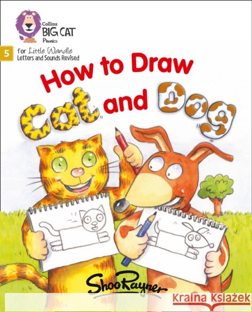 How to Draw Cat and Dog: Phase 5 Set 3 Rayner, Shoo 9780008504373 HarperCollins Publishers - książka