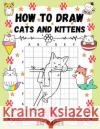 How To Draw Cats and Kittens Folksprint Press 9798587001756 Independently Published