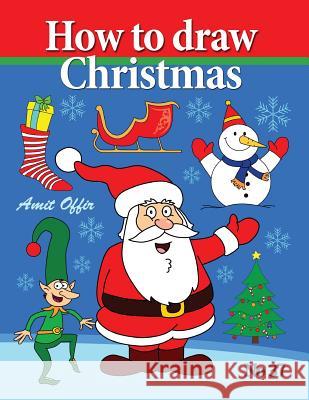 How to Draw Christmas: Drawing Books - Comics and Cartoon Characters Amit Offir 9781492390763 Createspace - książka