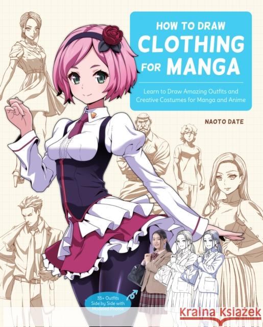 How to Draw Clothing for Manga: Learn to Draw Amazing Outfits and Creative Costumes for Manga and Anime - 35+ Outfits Side by Side with Modeled Photos Naoto Date 9780760376980 Rockport Publishers Inc. - książka