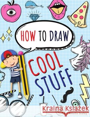 How to Draw Cool Stuff: Step by Step Activity Book, Learn How Draw Cool Stuff, Fun and Easy Workbook for Kids Amelia Sealey 9781216603421 Amelia Sealey - książka