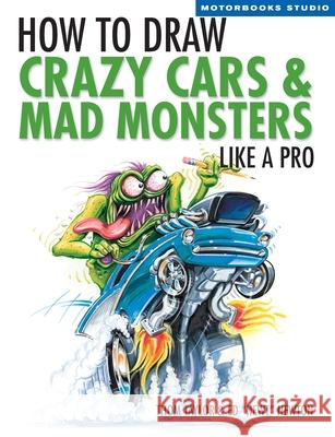 How to Draw Crazy Cars & Mad Monsters Like a Pro Taylor, Thom 9780760324714  - książka