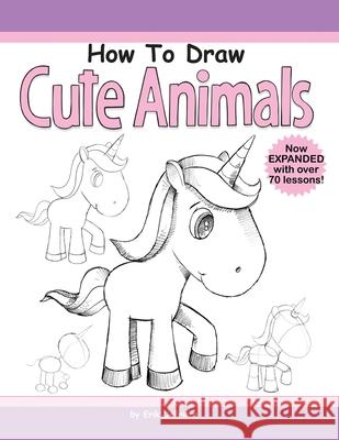 How to Draw Cute Animals Erik Deprince 9781546461838 Createspace Independent Publishing Platform - książka