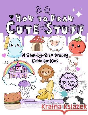 How to Draw Cute Stuff Catherine V. Holmes 9781956769456 Library Tales Publishing - książka