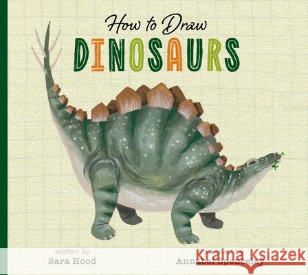 How to Draw Dinosaurs Spenceley, Annabel, Hood, Sara 9798896851585 Amicus Learning - książka