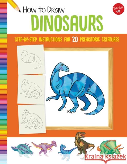 How to Draw Dinosaurs: Step-by-step instructions for 20 prehistoric creatures  9781633227583 Walter Foster Jr - książka