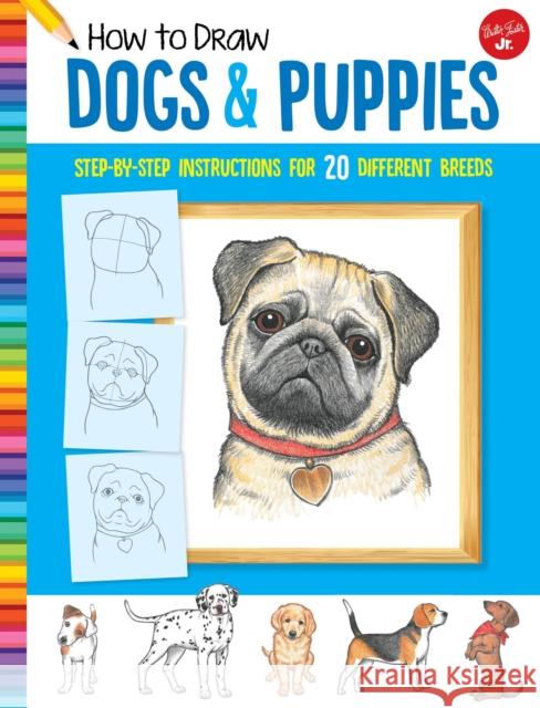 How to Draw Dogs & Puppies: Step-by-step instructions for 20 different breeds Diana Fisher 9781633227460 Walter Foster Jr - książka