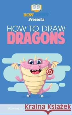 How To Draw Dragons: Your Step By Step Guide To Drawing Dragons Mariano, Mark David 9781540794185 Createspace Independent Publishing Platform - książka