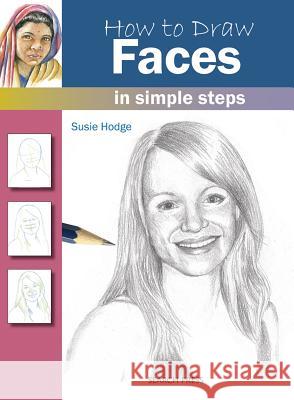 How to Draw: Faces: In Simple Steps Susie Hodge 9781844486731 Search Press Ltd - książka