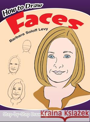 How to Draw Faces: Step-By-Step Drawings! Soloff Levy, Barbara 9780486429014 Dover Publications - książka