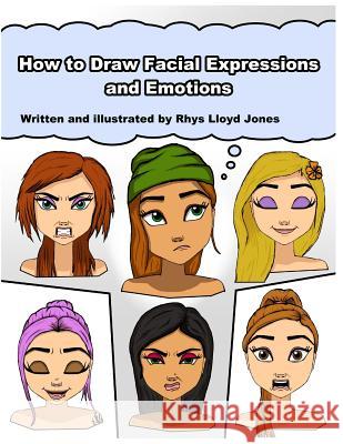 How to Draw Facial Expressions and Emotions Rhys Lloyd Jones Rhys Lloyd Jones 9781511705547 Createspace - książka