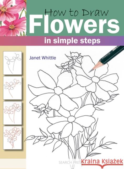 How to Draw: Flowers: In Simple Steps Janet Whittle 9781844483266 Search Press Ltd - książka