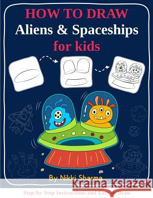 How to Draw for Kids - Aliens & Spaceships: Step by Step Instructions and Easy to draw book Sachdeva, Sachin 9781090827104 Independently Published - książka