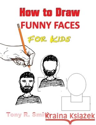 How to Draw Funny Faces for Kids: Step by Step Techniques Smith, Tony R. 9781952524127 S.S. Publishing - książka