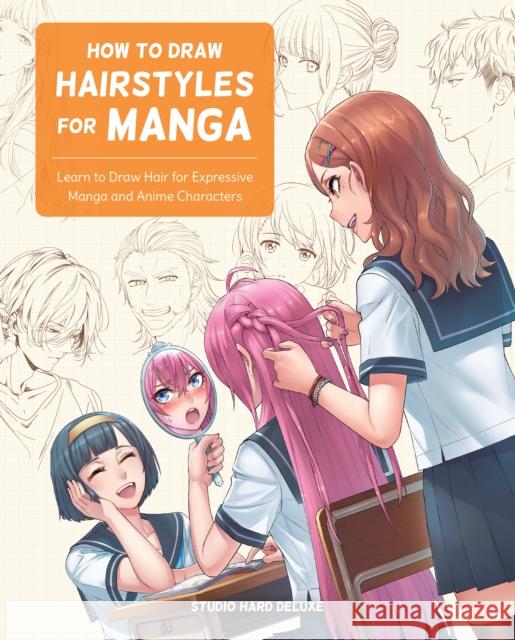 How to Draw Hairstyles for Manga: Learn to Draw Hair for Expressive Manga and Anime Characters Studio Hard Deluxe 9780760376966 Quarto Publishing Group USA Inc - książka
