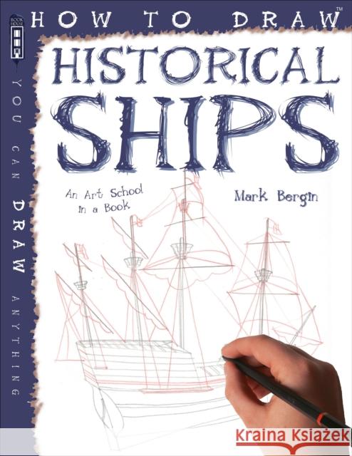 How To Draw Historical Ships Mark Bergin 9781913971021 Salariya Book Company Ltd - książka