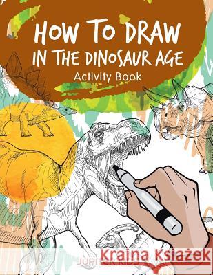 How to Draw in the Dinosaur Age Activity Book Jupiter Kids 9781683269458 Jupiter Kids - książka