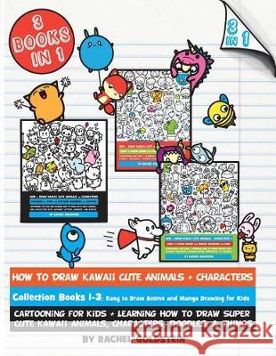 How to Draw Kawaii Cute Animals + Characters Collection Books 1-3: Cartooning for Kids + Learning How to Draw Super Cute Kawaii Animals, Characters, D Rachel a. Goldstein 9781976321283 Createspace Independent Publishing Platform - książka
