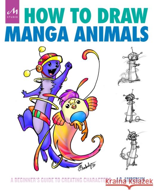 How to Draw Manga Animals: A Beginner's Guide to Creating Characters J. C. Amberlyn 9781580935623 Monacelli Studio - książka