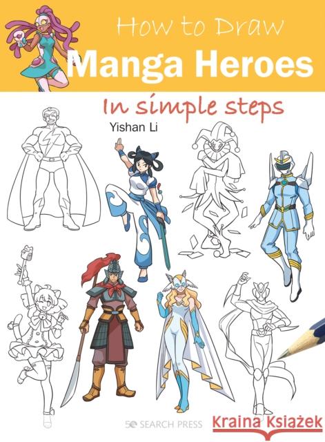 How to Draw: Manga Heroes: In Simple Steps Yishan Li 9781800921160 Search Press Ltd - książka
