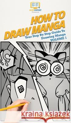 How To Draw Manga Volume 1: Your Step By Step Guide To Drawing Manga Howexpert                                Paola Barleta 9781647585990 Howexpert - książka
