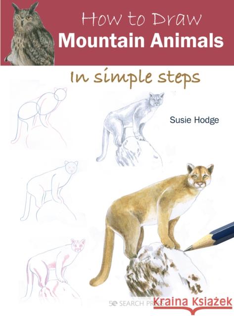 How to Draw: Mountain Animals: In Simple Steps Susie Hodge 9781782218883 Search Press Ltd - książka